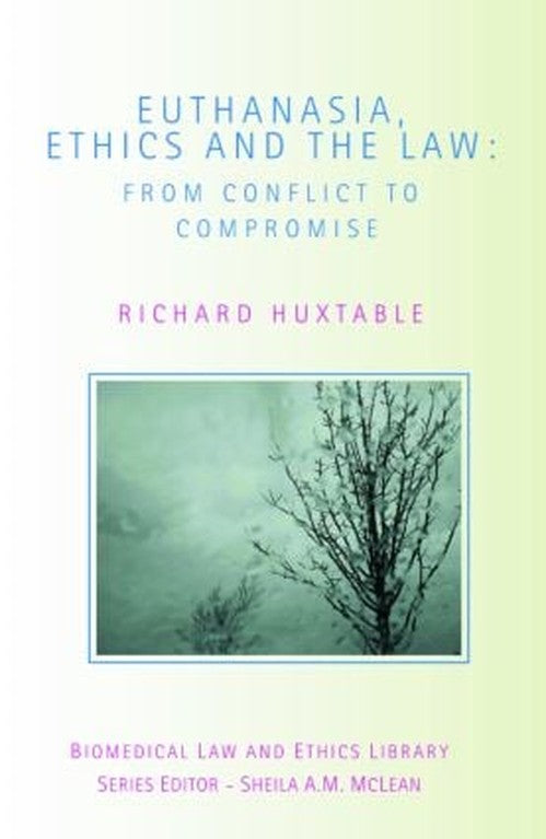 Euthanasia, Ethics and the Law by Richard Huxtable ISBN 9781844721061