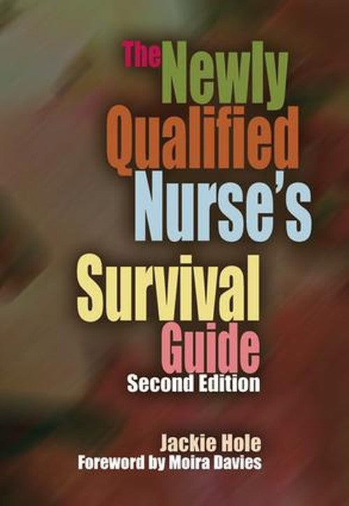 The Newly Qualified Nurse's Survival Guide by Jackie Hole ISBN 9781846192753