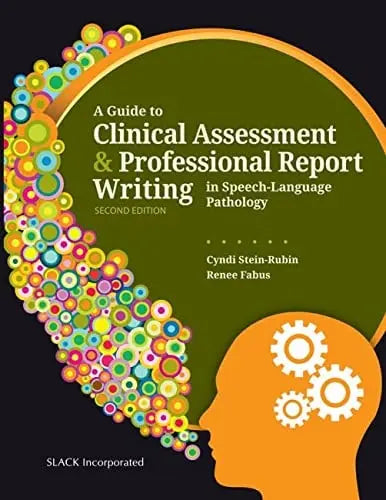 A Guide to Clinical Assessment and Professional Report Writing in Speech-Language Pathology by Renee Fabus ISBN: 978-1630913724