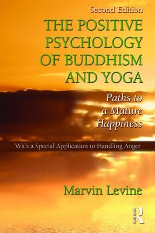 The Positive Psychology of Buddhism and Yoga by Marvin Levine ISBN 9781848728516
