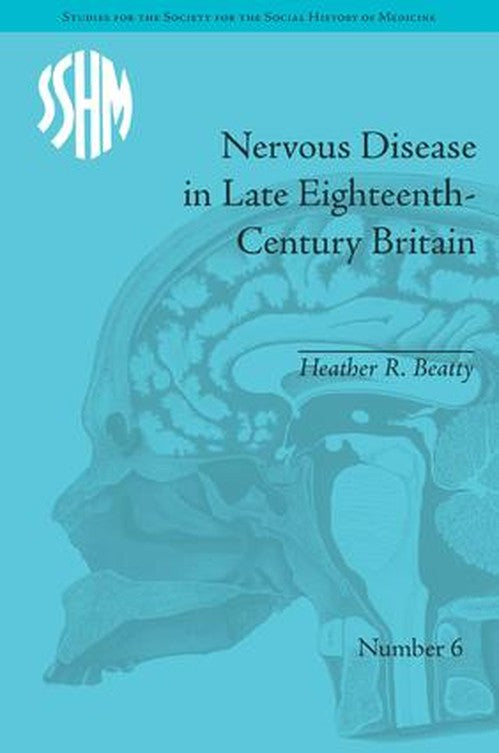 Nervous Disease in Late Eighteenth-Century Britain by Heather R Beatty ISBN 9781848933088