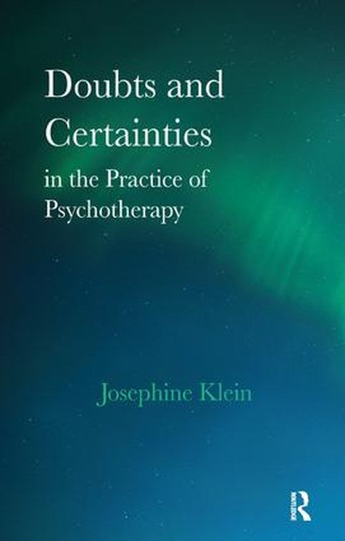 Doubts and Certainties in the Practice of Psychotherapy by Josephine Klein - ISBN 9781855751040