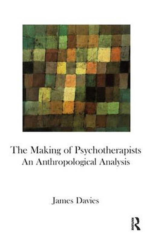 The Making of Psychotherapists by James Davies - ISBN 9781855756564