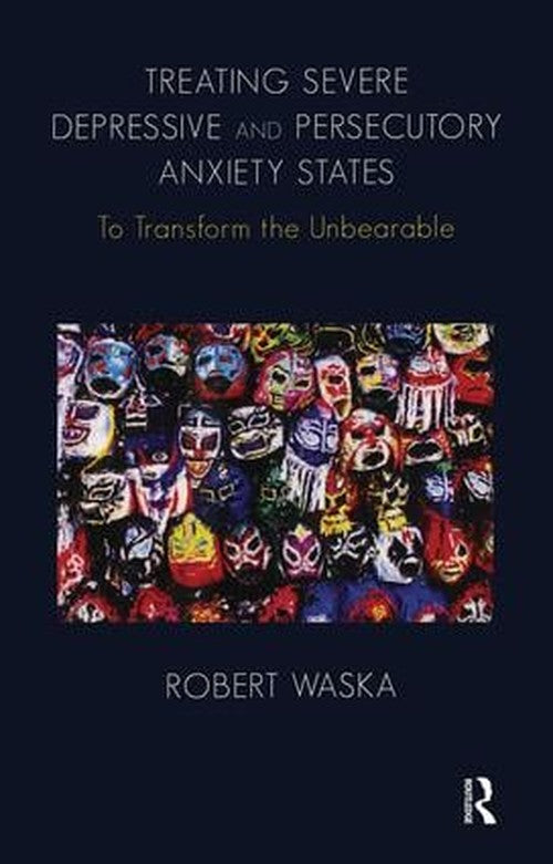 Treating Severe Depressive and Persecutory Anxiety States by Robert Waska - ISBN 9781855757202