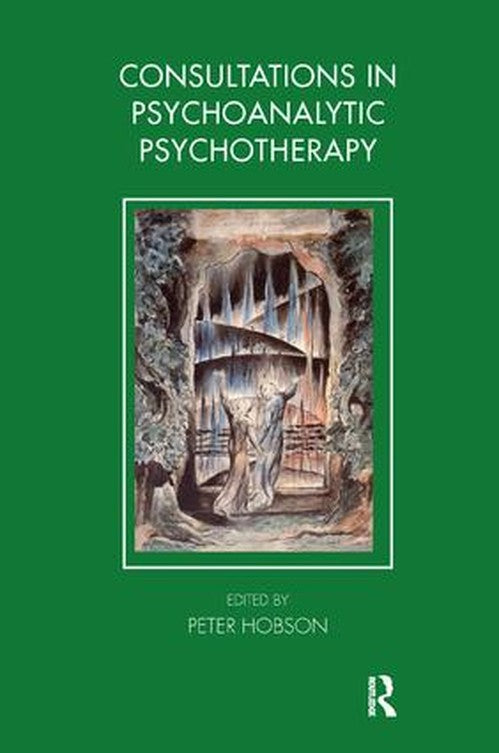 Consultations in Dynamic Psychotherapy by Peter Hobson - ISBN 9781855757905