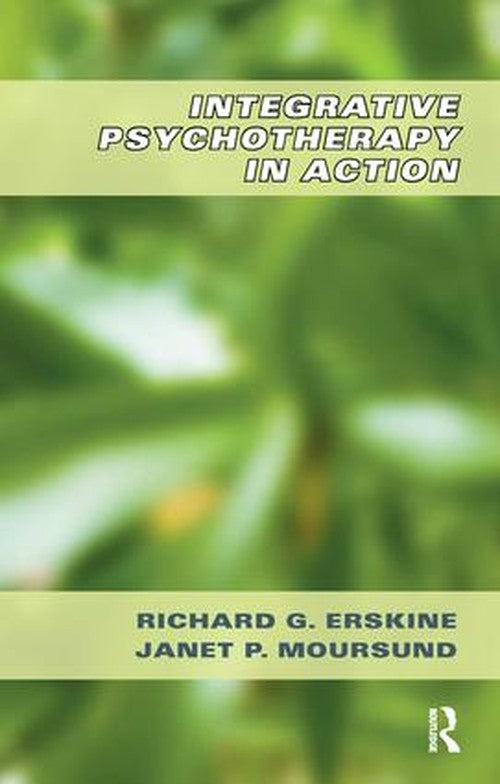 Integrative Psychotherapy in Action by Richard G Erskine - ISBN 9781855758308