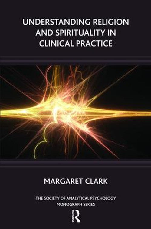 Understanding Religion and Spirituality in Clinical Practice by Margaret Clark - ISBN 9781855758704