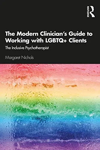 The Modern Clinician's Guide to Working with LGBTQ+ Clients The Inclusive Psychotherapist by Margaret Nichols 1st Edition ISBN 9780367077303