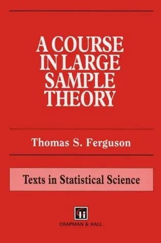 A Course in Large Sample Theory (Chapman & Hall/CRC Texts in Statistical Science) by Ferguson 1st Edition - front cover