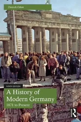 A History of Modern Germany 1871 to Present by Dietrich Orlow 9th Edition ISBN 9781032740478
