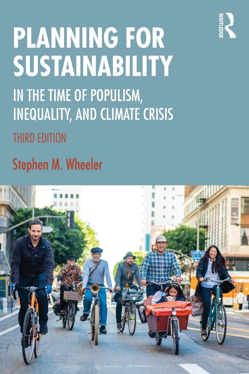 Planning for Sustainability In the Time of Populism, Inequality, and Climate Crisis by Stephen Wheeler 3rd Edition ISBN 9781032763644