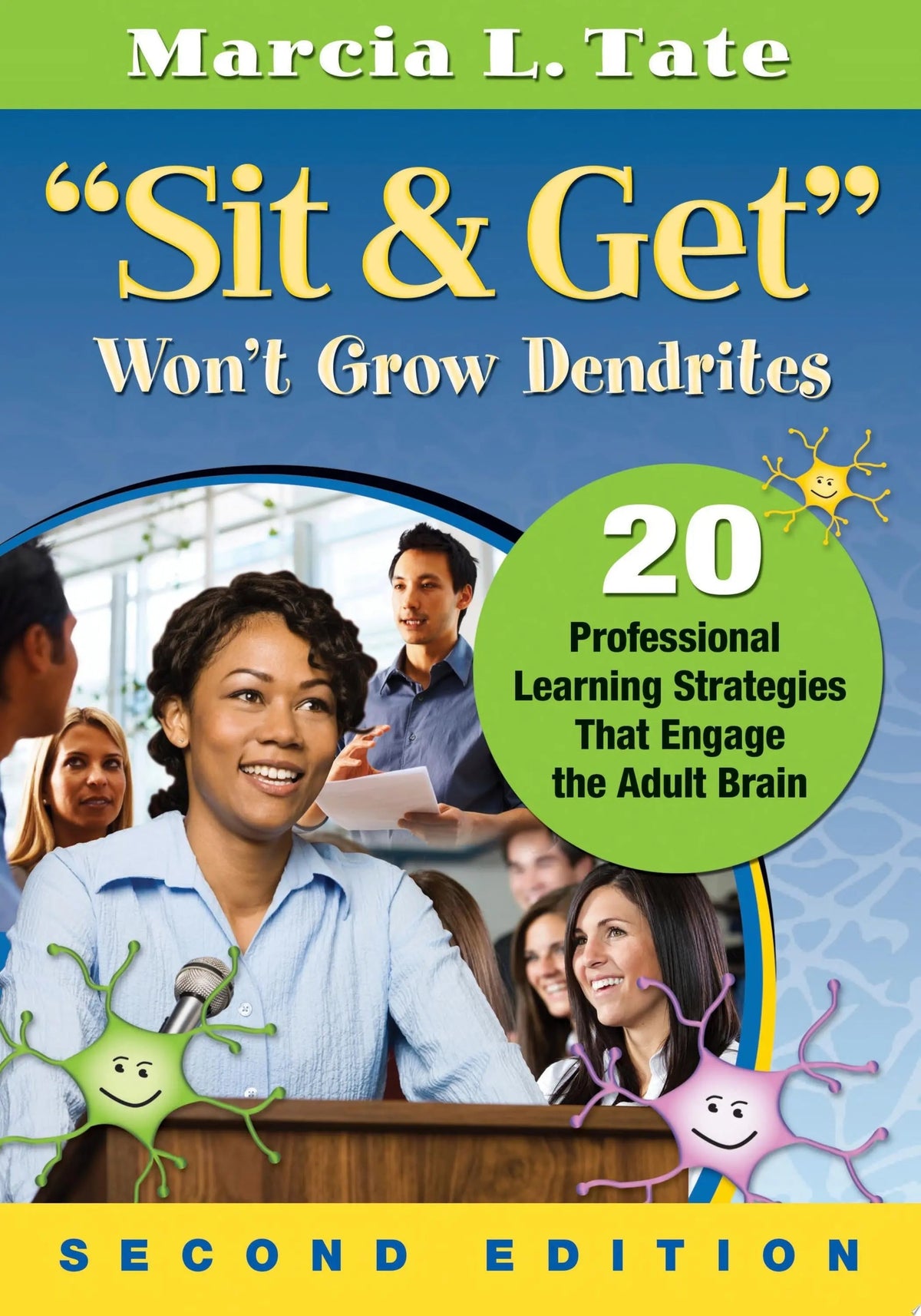 "Sit and Get" Won't Grow Dendrites 20 Professional Learning Strategies That Engage the Adult Brain by Marcia L. Tate - front cover