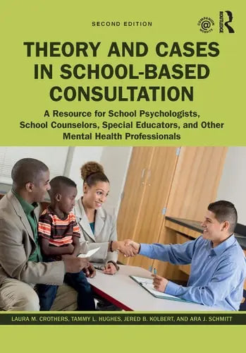 Theory and Cases in School-Based Consultation A Resource for School Psychologists, School Counselors, Special Educators, and Other Mental Health Professionals by Laura M. Crothers 2nd Edition ISBN 9780367140632