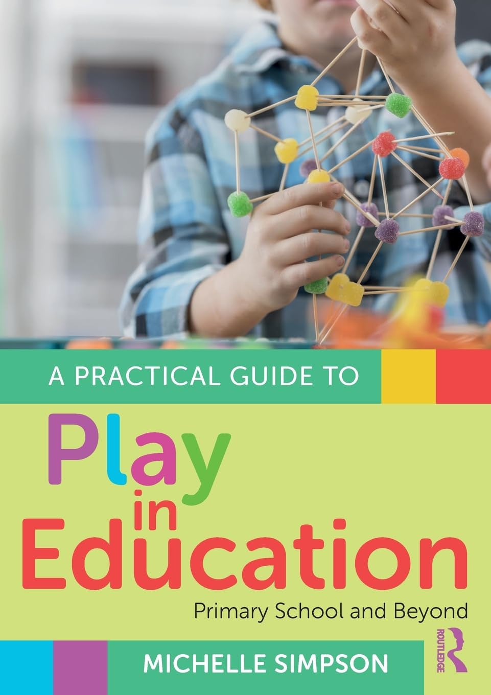 A Practical Guide to Play in Education Primary School and Beyond - front cover
