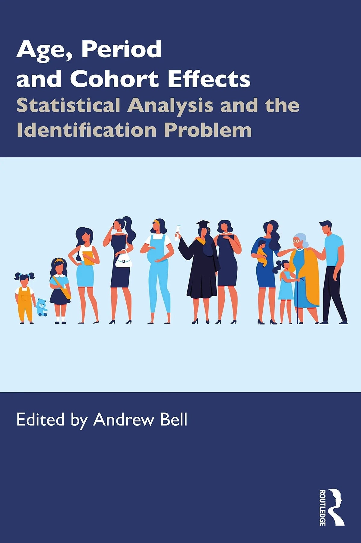 Age, Period and Cohort Effects Statistical Analysis and the Identification Problem by Andrew Bell 1st Edition ISBN 9780367174439 - front cover