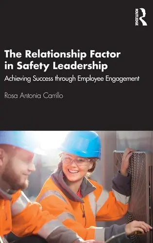 The Relationship Factor in Safety Leadership Achieving Success Through Employee Engagement by Rosa Antonia Carrillo 1st Edition ISBN 9780367177720