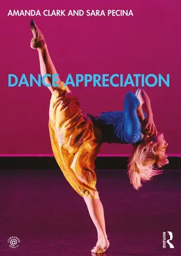 Dance Appreciation by Amanda Clark (Writer on dance) 1st Edition ISBN 9780367184032