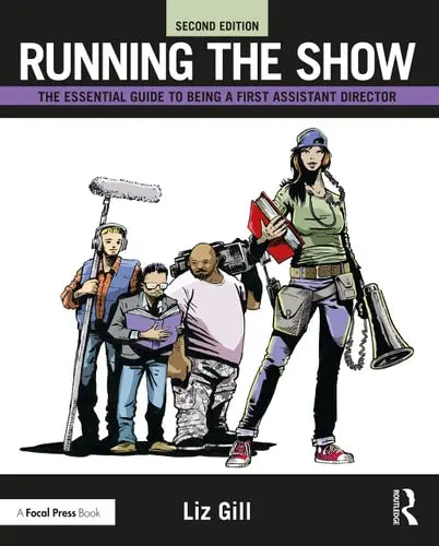 Running the Show The Essential Guide to Being a First Assistant Director by Liz Gill 2nd Edition ISBN 9780367187385