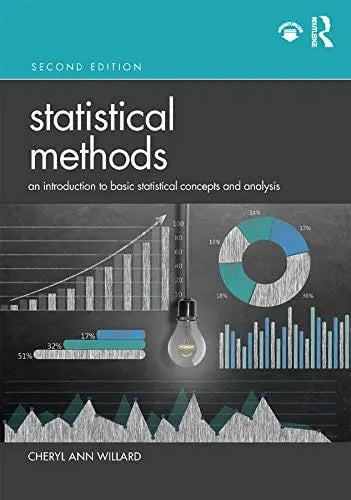 Statistical Methods An Introduction to Basic Statistical Concepts and Analysis by Cheryl Ann Willard 2nd Edition ISBN 9780367203528