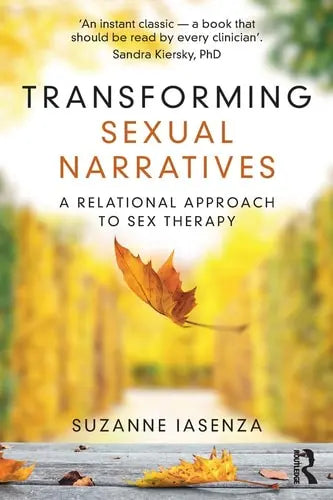 Transforming Sexual Narratives A Relational Approach to Sex Therapy by Suzanne Iasenza 1st Edition ISBN 9780367205751