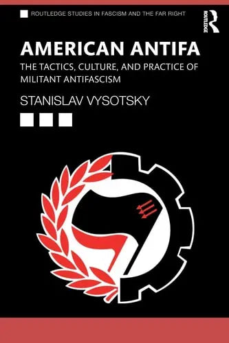 American Antifa The Tactics, Culture, and Practice of Militant Antifascism by Stanislav Vysotsky 1st Edition ISBN 9780367210601 - front cover