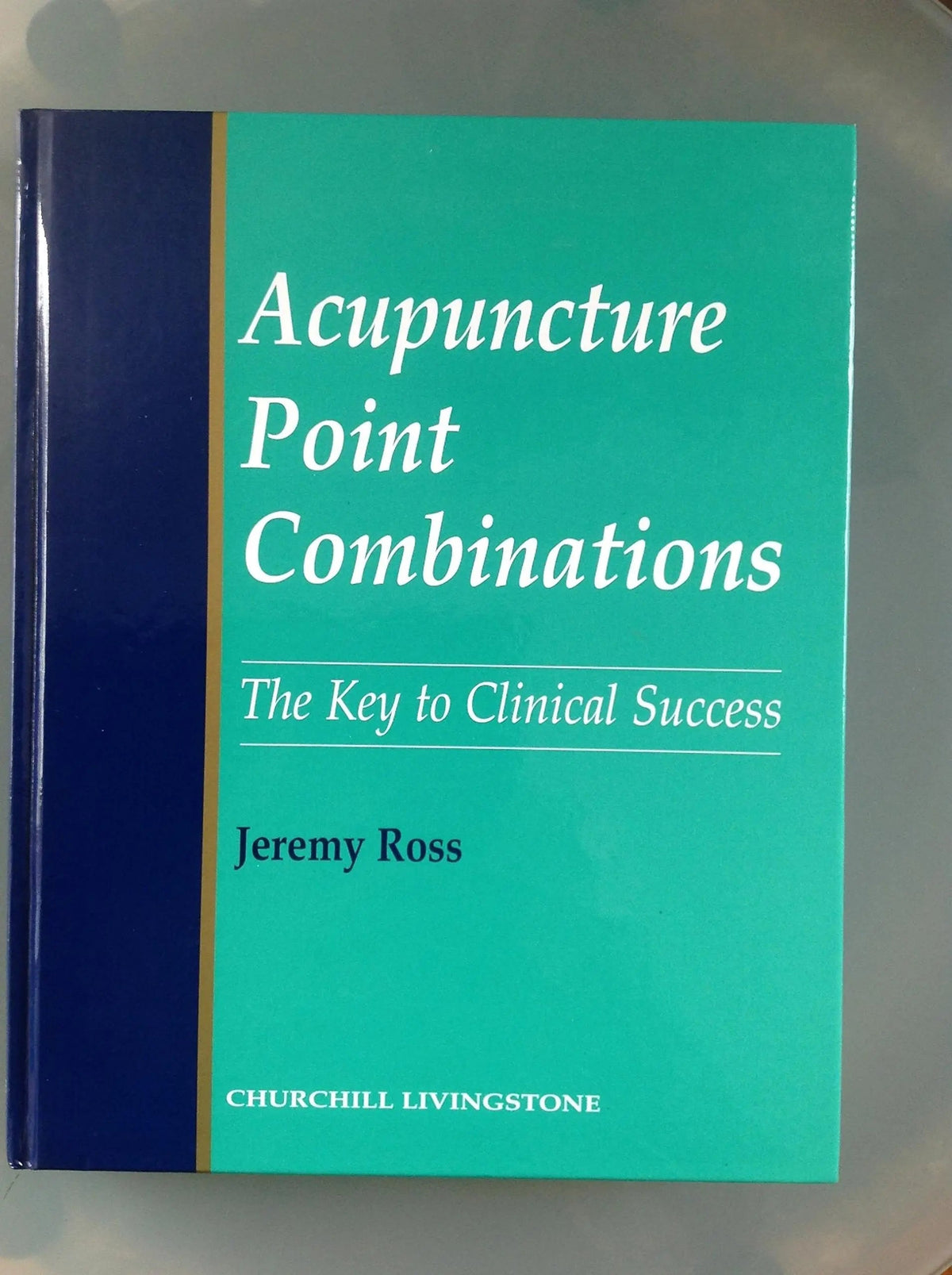 Acupuncture Point Combinations The Key to Clinical Success by Jeremy Ross 1st Edition - front cover
