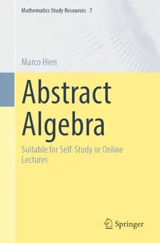 Abstract Algebra Suitable for Self-Study or Online Lectures by Marco Hien 1st Edition - front cover