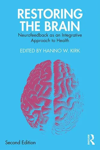 Restoring the Brain Neurofeedback as an Integrative Approach to Health by Hanno W. Kirk 2nd Edition ISBN 9780367225865