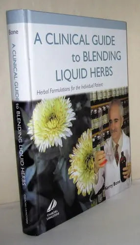 A Clinical Guide to Blending Liquid Herbs: Herbal Formulations for the Individual Patient ISBN 9780443066320 - front cover