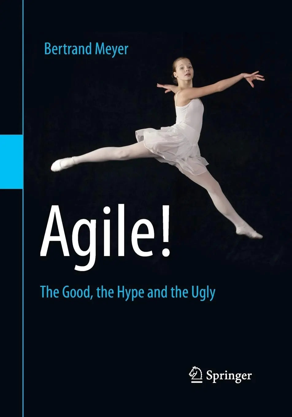 Agile! The Good, the Hype and the Ugly by Bertrand Meyer - front cover
