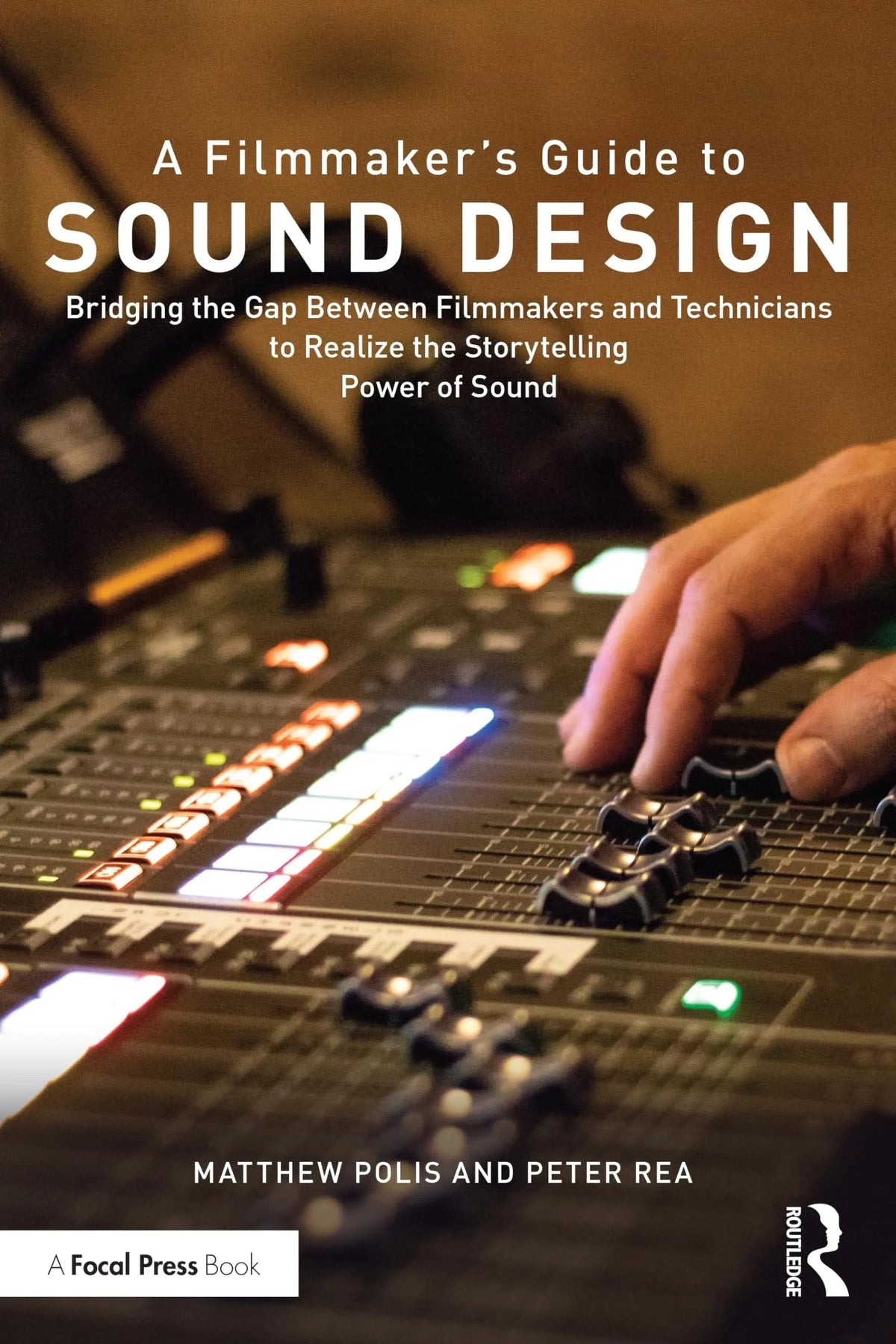 A Filmmaker's Guide to Sound Design Bridging the Gap Between Filmmakers and Technicians to Realize the Storytelling Power of Sound by Matthew Polis 1st Edition ISBN 9780367249915 - front cover