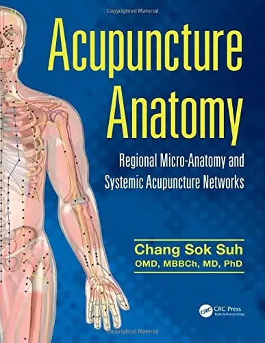 Acupuncture Anatomy Regional Micro-Anatomy and Systemic Acupuncture Networks by Chang Sok Suh - front cover