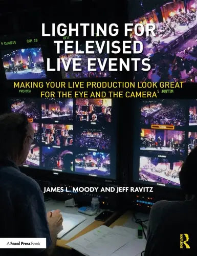 Lighting for Televised Live Events Making Your Live Production Look Great for the Eye and the Camera by James L. Moody 1st Edition ISBN 9780367256661