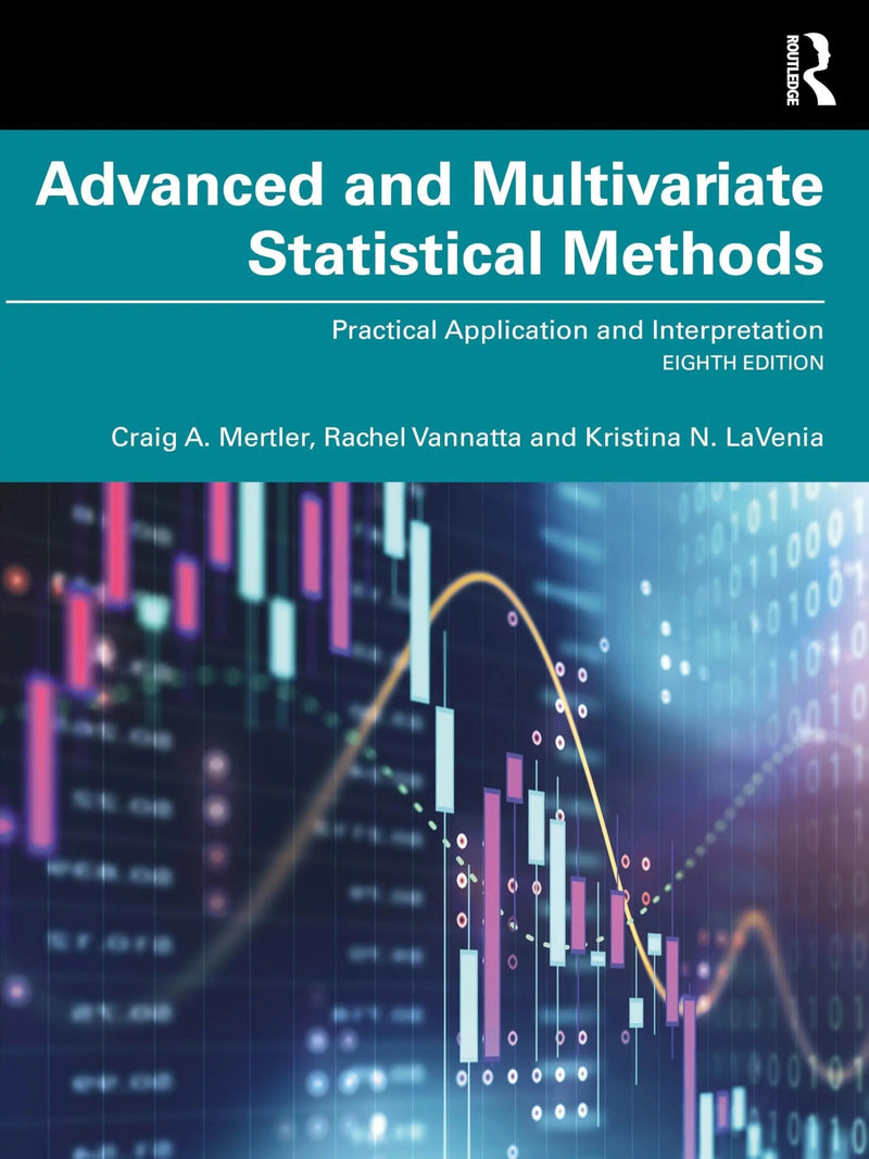 Advanced and Multivariate Statistical Methods Practical Application and Interpretation by Craig A. Mertler 8th Edition ISBN 9781032890500