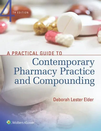 A Practical Guide to Contemporary Pharmacy Practice and Compounding by Deborah Lester Elder ISBN: 978-1496321299