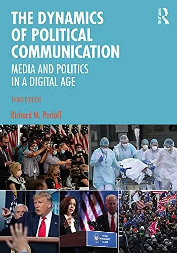 The Dynamics of Political Communication Media and Politics in a Digital Age by Richard M. Perloff 3rd Edition ISBN 9780367279417