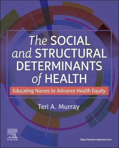 The Social and Structural Determinants of Health Educating Nurses to Advance Health Equity ISBN 9780443126819