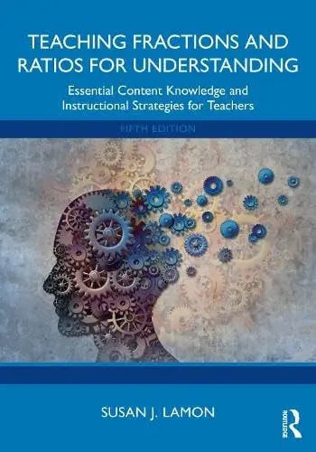 Teaching Fractions and Ratios for Understanding Essential Content Knowledge and Instructional Strategies for Teachers by Susan J. Lamon 5th Edition ISBN 9781032936000