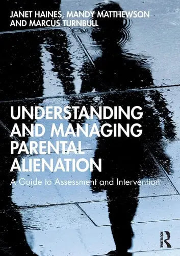 Understanding and Managing Parental Alienation A Guide to Assessment and Intervention by Janet Haines 1st Edition ISBN 9780367312947