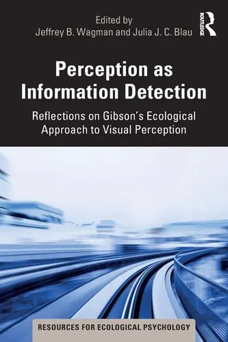 Perception as Information Detection Reflections on Gibson's Ecological Approach to Visual Perception by Jeffrey B. Wagman 1st Edition ISBN 9780367312961