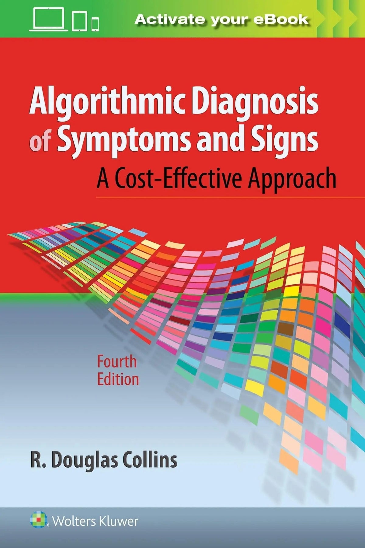 Algorithmic Diagnosis of Symptoms and Signs A Cost-effective Approach by R. Douglas Collins 4th Edition ISBN 9781496362780 - front cover