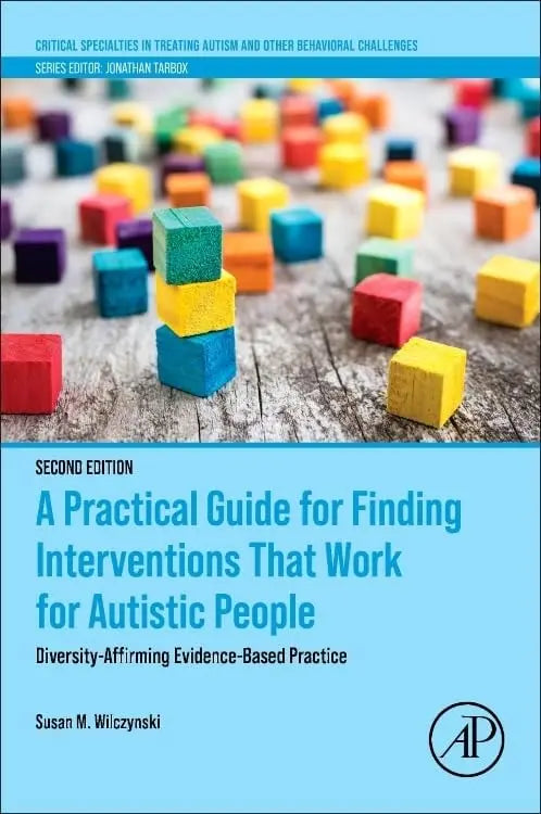 A Practical Guide for Finding Interventions That Work for Autistic People Diversity-Affirming Evidence-Based Practice by Susan M. Wilczynski 2nd Edition ISBN 9780443156328 - front cover