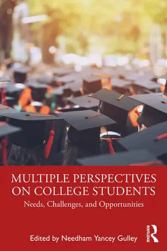 Multiple Perspectives on College Students Needs, Challenges, and Opportunities by Needham Yancey Gulley 1st Edition ISBN 9780367333744