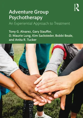 Adventure Group Psychotherapy An Experiential Approach to Treatment by Tony G. Alvarez 1st Edition ISBN 9780367336905 - front cover