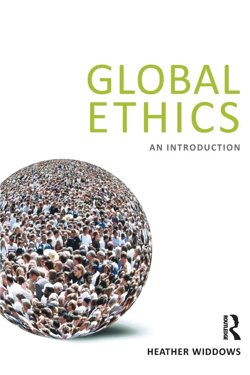 Global Ethics An Introduction by Heather Widdows 1st Edition ISBN 9781844652822