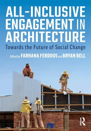 All-inclusive Engagement in Architecture Towards the Future of Social Change by Farhana Ferdous 1st Edition ISBN 9780367341954