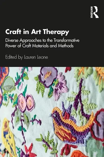 Craft in Art Therapy Diverse Approaches to the Transformative Power of Craft Materials and Methods by Lauren Leone 1st Edition ISBN 9780367343163