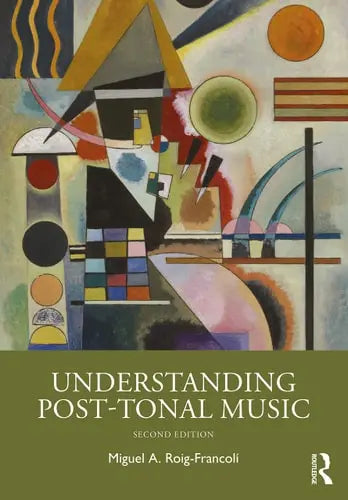 Understanding Post-tonal Music by Miguel A. Roig-Francolí 2nd Edition ISBN 9780367355357