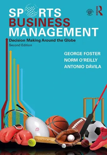 Sports Business Management Decision Making Around the Globe by George Foster 2nd Edition ISBN 9780367356064
