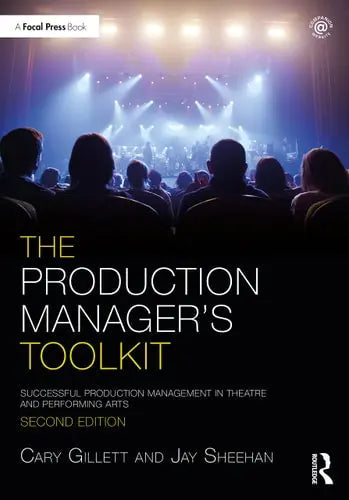 The Production Manager's Toolkit Successful Production Management in the Theatre and Performing Arts by Cary Gillett 2nd Edition ISBN 9780367406363